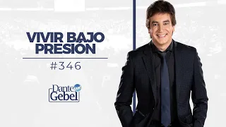 Dante Gebel #346 |  Vivir bajo presión