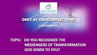 11 DEC 2021 - ONLY BY GRACE REFLECTIONS