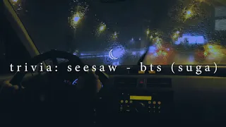 "trivia: seesaw" - bts (suga) but you're driving home from work on a rainy night