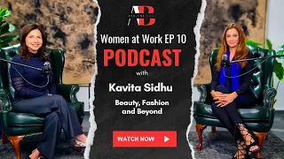 Women at Work EP10 - Kavita Sidhu: Beauty, Fashion, and Beyond