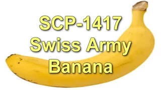 SCP-1417 Swiss Army Banana | object class Safe