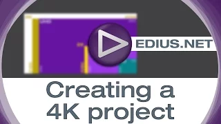 EDIUS.NET Podcast - Creating a 4K project