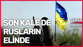 Ukrayna 'Son Kale' Demişti: Rusya O Şehrin Akıbetini Açıkladı