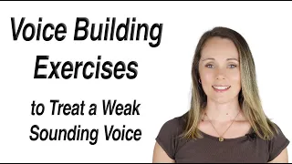 Voice Building Exercises to Strengthen a Weak Sounding Voice (Voice Therapy)