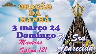 Oração da Manhã e para todo dia 3 de março de 2024, Domingo, Nossa Senhora Aparecida, Salmo 121