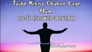 Tujhe Kitna Chahne Lage Hum = lo-fi || slowed reverb || Arijit Singh || Shahid Kapoor , Kiara advani