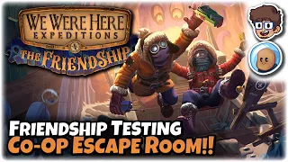 Friendship Test Co-Op Escape Room!! | We Were Here Expeditions: The FriendShip | ft. @orbitalpotato​