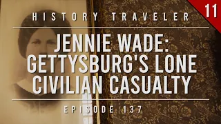 Jennie Wade: Gettysburg's Lone Civilian Casualty | History Traveler Episode 137