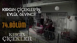 Kırgın Çiçekler 74. Bölüm - Kırgın Çiçeklerin Eylül sevinci!