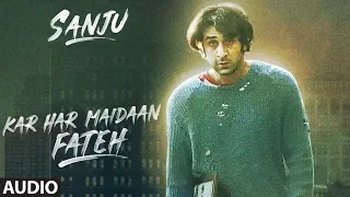 Kar Har Maidaan Fateh Full Audio | Sanju | Ranbir Kapoor | Rajkumar Hirani |Sukhwinder Singh |Shreya