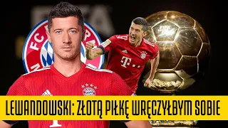 ROBERT LEWANDOWSKI: ZŁOTĄ PIŁKĘ WRĘCZYŁBYM SOBIE