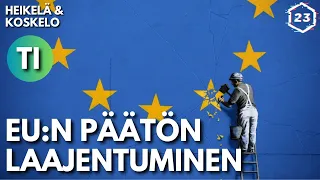 EU:n päätön laajentumissuunnitelma | Heikelä & Koskelo 23 minuuttia | 734