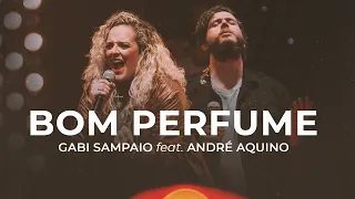 Bom Perfume | Gabi Sampaio Feat. André Aquino