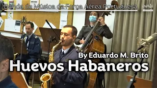 Huevos Habaneros - Eduardo M. Brito -  Banda de Música da Força Aérea Portuguesa (FAP)