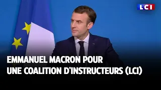 Emmanuel Macron pour une coalition d'instructeurs LCI