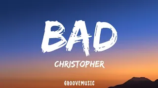 Christopher - Bad (Lyrics)