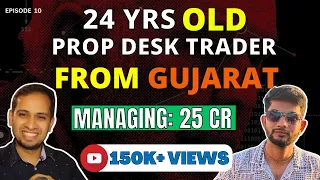24 Yrs Old Prop Desk TRADER From GUJARAT | Managing 25 Crores | Ft. Arshit Patel | Podcast #10