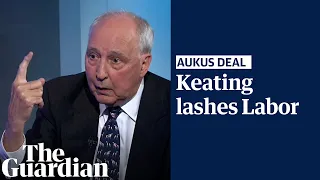 Paul Keating attacks Labor leadership over Aukus deal