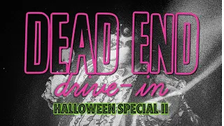 DEAD END DRIVE-IN HALLOWEEN SPECIAL II | DEAD END DRIVE-IN