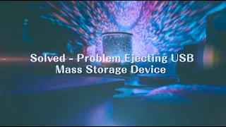 How to Fix Problem Ejecting USB Mass Storage Device