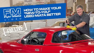 How To Make Your "New-To-You" (Used) Miata Better! (FM Live)