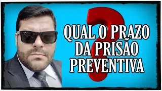 🔴  Qual é o prazo de duração da Prisão Preventiva?