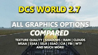 DCS 2.7 | Side-by-Side Comparison of EVERY Graphics Option [BENCHMARKS + VISUALS]