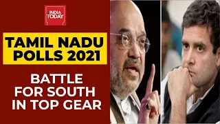 Tamil Nadu Polls 2021| Amit Shah Vs Rahul Gandhi; Battle For South In top Gear | India Today