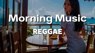 【Morning Music】Energizing Morning Reggae Mix | Uplifting Vibes to Start Your Day #18