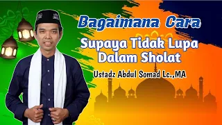 Bagaimana Cara Supaya Tidak Lupa Dalam Sholat  || Ustadz Abdul Somad Lc.,MA