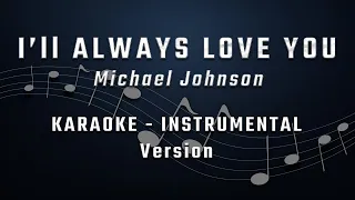 I'll Always Love You - Michael Johnson - KARAOKE - INSTRUMENTAL