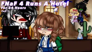 [FNaF] FNaF 4 Runs A Hotel For 24 Hours || Original || My AU || No Part 2 || REUPLOAD!!!