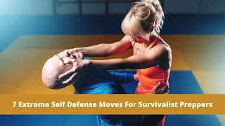 7 Extreme Self Defense Moves For Survivalist Preppers