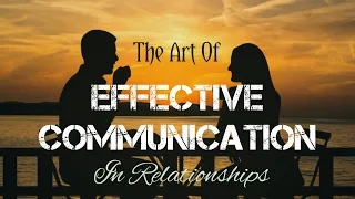 HOW EFFECTIVE COMMUNICATION CAN IMPROVE YOUR RELATIONSHIPS#PRACTICING THE SKILL OF ACTIVE LISTENING