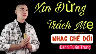 MV Nhạc Chế Về Đời l Xin Đừng Trách Mẹ - Danh Tuấn Trung l Vu Lan Báo Hiếu Nghe Mà Rơi Nước Mắt