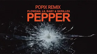 Flowdan, Lil Baby & Skrillex - Pepper (Popix Remix)