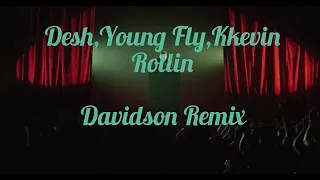 DESH,YOUNG FLY,KKEVIN - ROLLIN (Davidson remix)