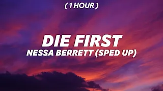 [1 Hour] Nessa Barrett - Die First (sped up) I hope I die first cause I don't wanna live without you