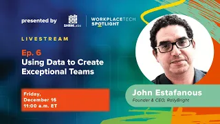 WorkplaceTech Spotlight Ep. 6 - Using Data to Create Exceptional Teams