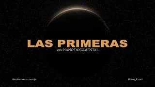 LAS PRIMERAS - Serie NANO DOCUMENTAL - TRAILER