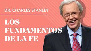 Los fundamentos de la fe – Dr. Charles Stanley