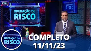 Operação de Risco (11/11/23) | Completo