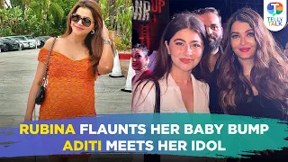 Rubina Dilaik FLAUNTS her baby bump | Aditi Bhatia meets her idol Aishwarya Rai Bachchan!