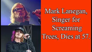 Mark Lanegan, Singer for Screaming Trees, Dies at 57.