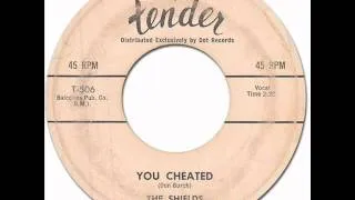 YOU CHEATED - The Shields [Tender 513] 1958