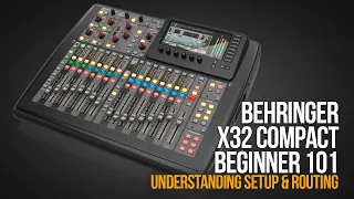 BEHRINGER X32 COMPACT BEGINNER 101 | Understanding Setup & Routing