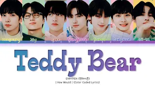HOW WOULD ENHYPEN SING (TEDDY BEAR) BY STAYC (Color Coded Lyrics)