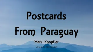 Mark Knopfler - Postcards From Paraguay (Lyrics) - Shangri-La (2004)