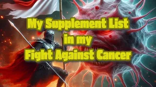 My Supplement List in My Cancer Fight