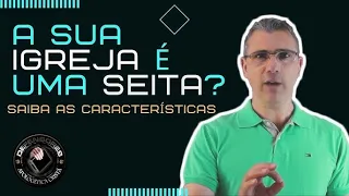 A sua igreja é uma seita? Saiba as características para não ser enganado